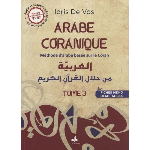 Arabe Coranique Niveau Intermdiaire B1-B2 - Mthode D'arabe Base Sur Le Coran Tome 3   de Vos Idrs de  Format Beau livre 