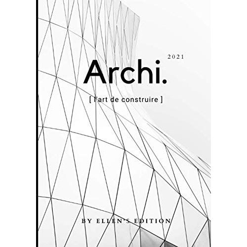 Archi.: [ L'art De Construire ] 2021 | Les Plus Belles Crations Architecturales Photographies  Travers Le Monde | Les Merveilles De L'architecture   de edition, Ellen's  Format Broch 
