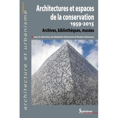 Architectures Et Espaces De La Conservation (1959-2015) - Archives, Bibliothques, Muses   de Collectif  Format Beau livre 