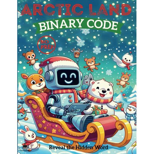 Arctic Land Binary Code: Fun And Educational Binary Code Coloring Game For Kids Parties And Classroom Activities,Learn Binary Code Through Coloring(No Computer Required!)-Reveal The Hidden Word   de Geekick, The  Format Broch 