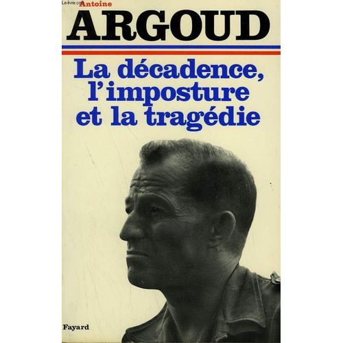 La Decadence, L'imposture Et La Tragedie   de antoine argoud  Format Broch 
