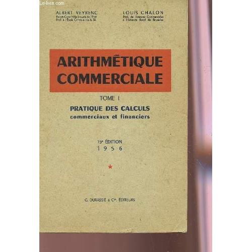 Arithmetique Commerciale - Tome I : Pratique Des Calculs Commericaux Et Financiers. de Veyrenc Albert / Chalon Louis