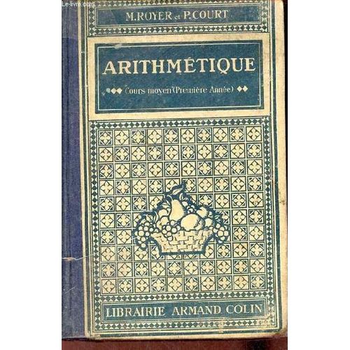 Arithmtique Cours Moyen (Premire Anne) Classes lmentaires Des Lyces Et Collges (Garons Et Jeunes Filles) Arithmtique Calcul Mental Systme Mtrique Gomtrie En Leons Compltes Et(...)   de Royer Maurice & Court Planel 