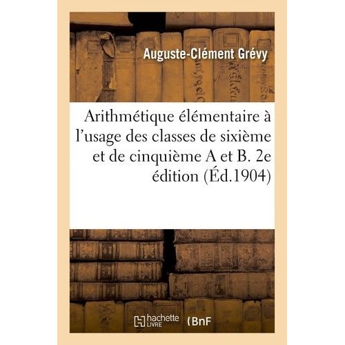 Arithmtique lmentaire  L'usage Des Classes De Sixime Et De Cinquime A Et B   de Hachette BNF  Format Broch 