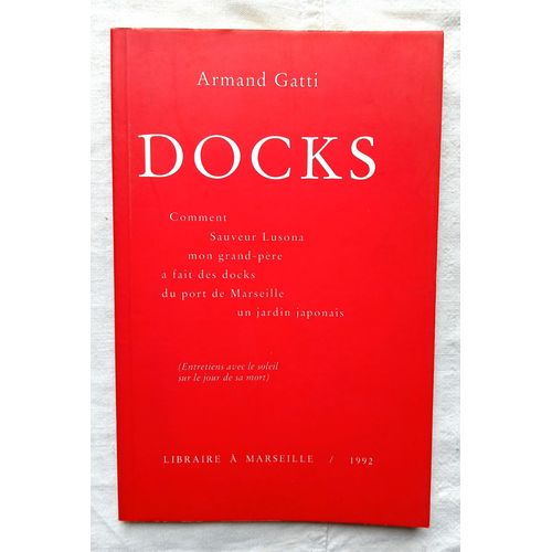 Armand Gatti, Docks : Comment Sauveur Lusona Mon Grand-Pre A Fait Des Docks Du Port De Marseille Un Jardin Japonais, Libraire  Marseille, 1992   
