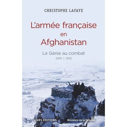 L'arme Franaise En Afghanistan : Le Gnie Au Combat (2001-2012) - A L'origine Des Oprations De Contre-Insurrection Du Xxie Sicle   de Lafaye Christophe  Format Broch 