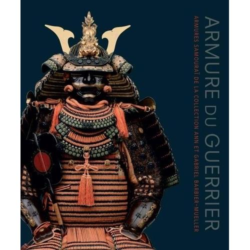 Armure Du Guerrier - Armures Samoura De La Collection Ann Et Gabriel Barbier-Mueller   de Ogawa Morihiro  Format Reli 