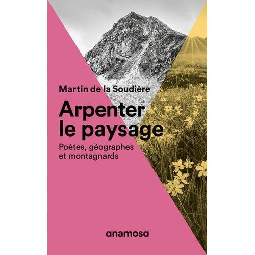 Arpenter Le Paysage - Potes, Gographes Et Montagnards   de La Soudire Martin de  Format Beau livre 