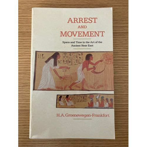 Arrest And Movement Space And Time In The Art Of The Ancient Near East - H. A. Groenewegen-Frankfort   