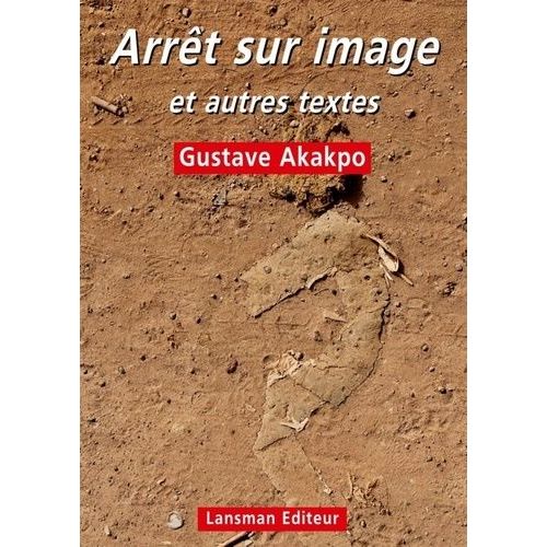 Arrt Sur Image Et Autres Textes - Mst - A La Bouletterie - O Est Pass Le Temps ?   de Akakpo Gustave  Format Beau livre 