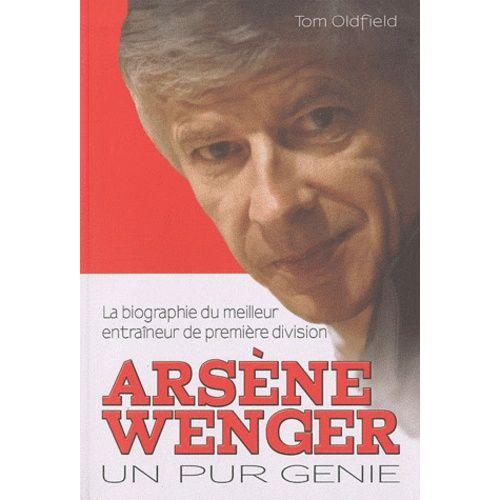 Arsne Wenger - Un Pur Gnie   de Oldfield Tom  Format Broch 