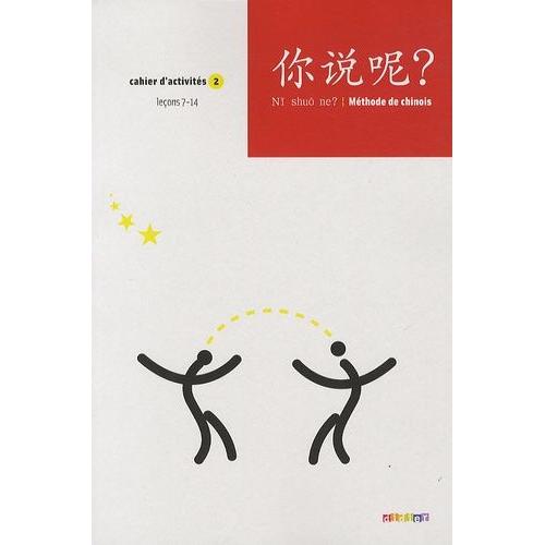 Chinois Ni Shuo Ne? Mthode De Chinois - Cahier D'activits 2, Leons 7-14    Format Beau livre 
