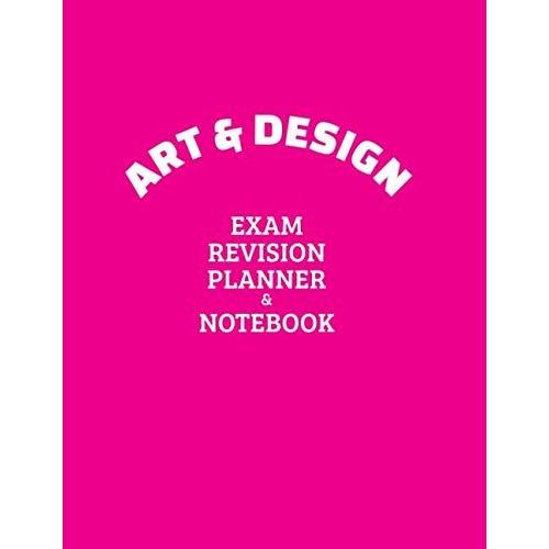 Art & Design Exam Revision Planner & Notebook: Revise With Ease With This Book | For Students Of All Ages | Planner Style Notebook | Pink Cover   de unknown  Format Broch 