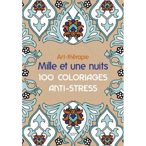 Art-Thrapie : Mille Et Une Nuits - 100 Coloriages Anti-Stress   de Galle  Format Reli 