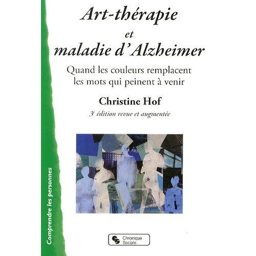 Art-Thrapie Et Maladie D'alzheimer - Quand Les Couleurs Remplacent Les Mots Qui Peinent  Venir   de Hof Christine  Format Broch 