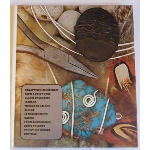 Artisanat Et Loisirs - Renovation De Meubles, Tapis A Point Noue, Glaces Et Sorbets, Ikebana, Tissage De Galons, Bijoux, Le Kaleidoscope, Kayaks, Fours A Ceramique, Cerfs-Volants, Tricot ...   de Collectif 