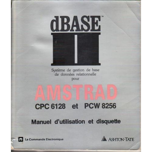 Dbase Ii - Systme De Gestion De Base De Donne Relationnelle Pour Amstrad Cpc 6128 Et Pcw 8256 de Ashton-Tate
