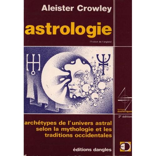 Astrologie : Archtypes De L'univers Astral Selon La Mythologie Et Les Traditions Occidentales   de CROWLEY Aleister 