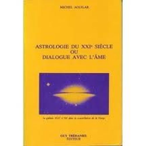 Astrologie Du Xxi Siecle Ou Dialogue Avec L'ame   de michel aguilar