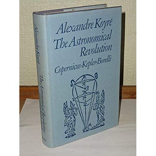 Astronomical Revolution: Copernicus, Kepler, Borelli (Library Reprint)   de Alexandre Koyr  Format Broch 