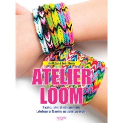 L'atelier Loom - Bracelets, Colliers Et Autres Accessoires, 25 Modles Expliqus En Pas  Pas    Format Album 