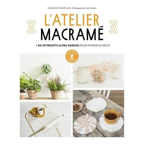 L'atelier Macram - + De 30 Projets Pour Jouer Avec Des Cordes   de Vauzeilles Franoise  Format Beau livre 