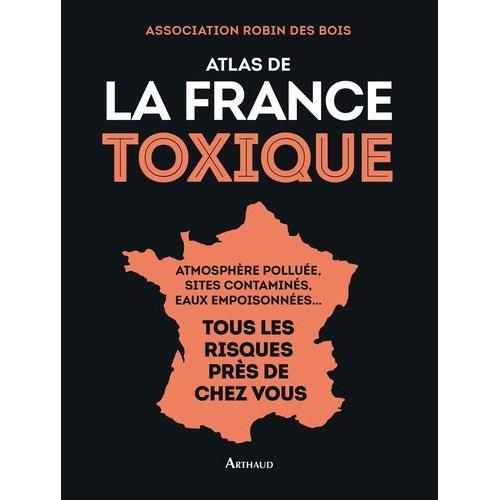 Atlas De La France Toxique   de Association Robin des Bois  Format Beau livre 