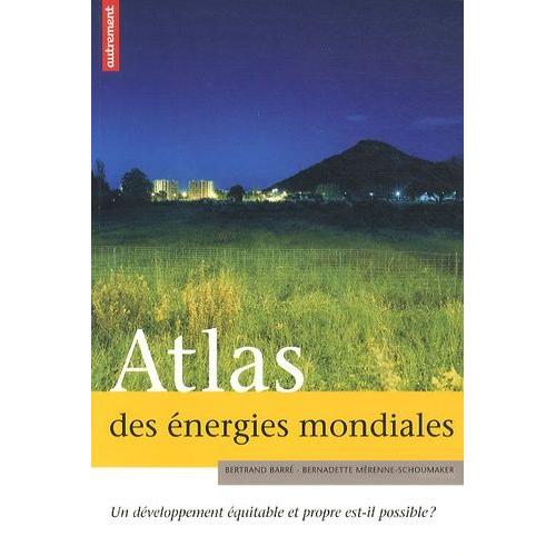 Atlas Des nergies Mondiales - Un Dveloppement quitable Et Propre Est-Il Possible ?   de Barr Bertrand  Format Broch 