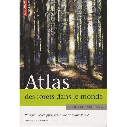Atlas Des Forts Dans Le Monde - Protger, Dvelopper, Grer Une Ressource Vitale   de Simon Laurent  Format Broch 