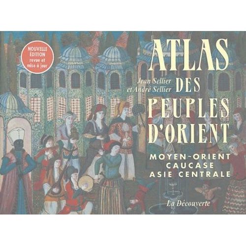 Atlas Des Peuples D'orient - Moyen-Orient, Caucase, Asie Centrale   de Sellier Andr  Format Broch 