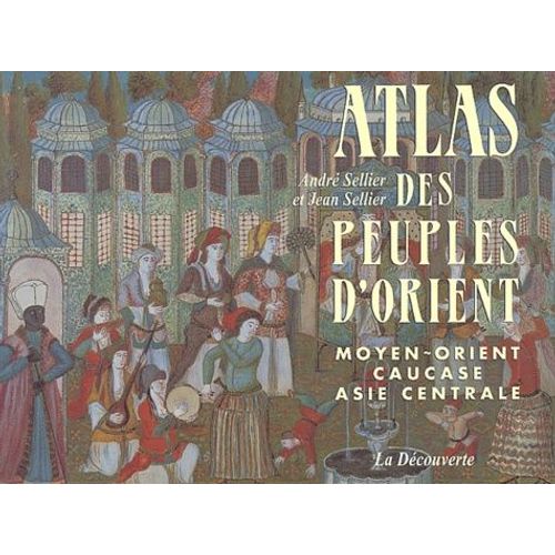 Atlas Des Peuples D'orient - Moyen-Orient, Caucase, Asie Centrale   de Sellier Andr  Format Broch 