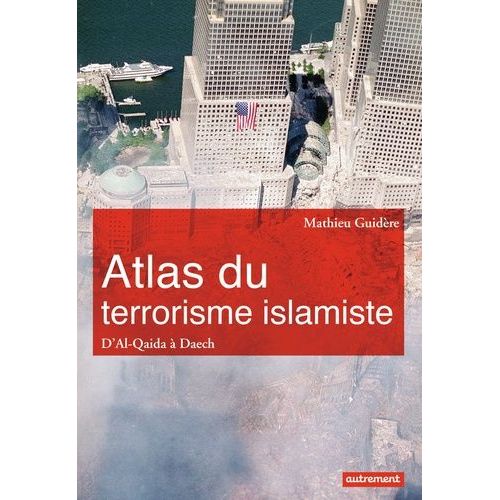 Atlas Du Terrorisme Islamiste - D'al-Qaida  L'etat Islamique    Format Grand Format 