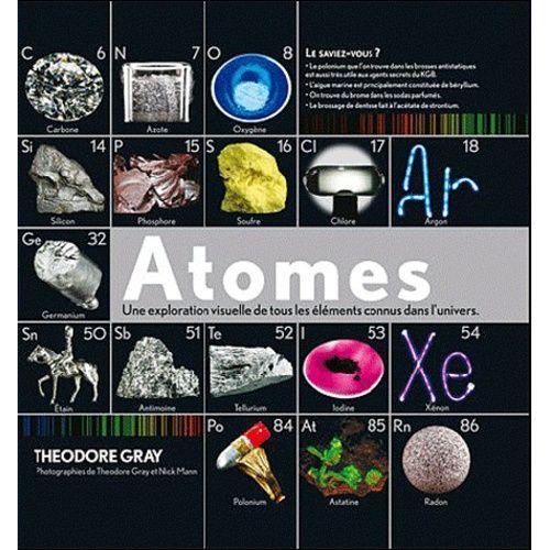 Atomes - Une Exploration Visuelle De Tous Les lments Connus Dans L'univers   de Gray Theodore  Format Reli 