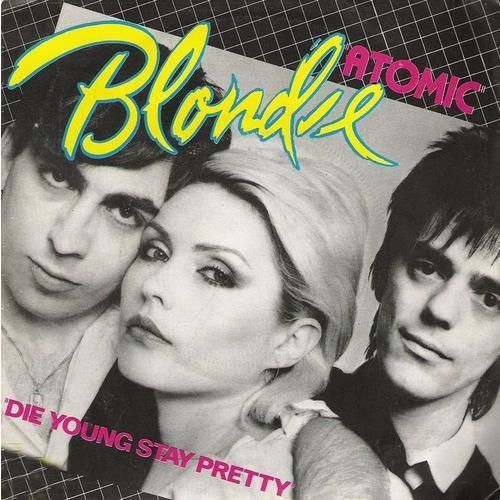 Atomic/Die Young Stay Pretty - Blondie