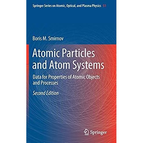 Atomic Particles And Atom Systems: Data For Properties Of Atomic Objects And Processes (Springer Series On Atomic, Optical, And Plasma Physics)   de unknown  Format Broch 
