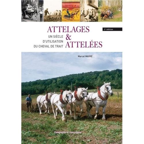 Attelages Et Atteles - Un Sicle D'utilisation Du Cheval De Trait    Format Broch 