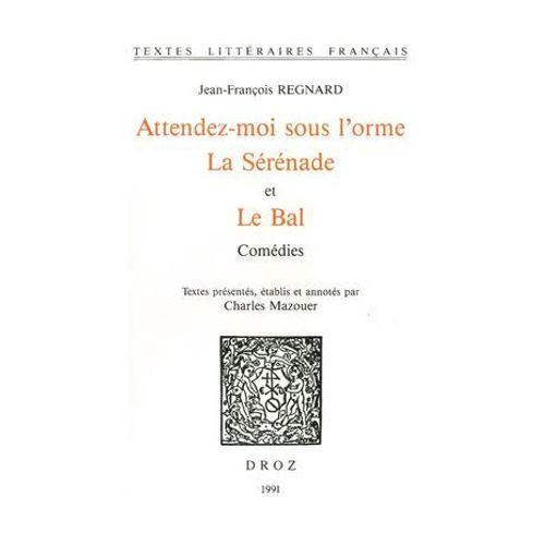 Attendez-Moi Sous L'orme ; La Srnade ; Et Le Bal : Comdies  