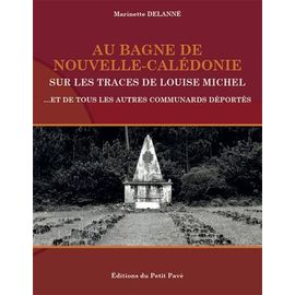 Au Bagne De Nouvelle-Calédonie - Sur Les Traces De Louise Michel, Et De Tous Les Autres Communards Déportés