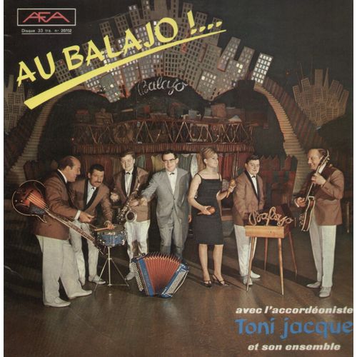 Au Balajo ! : El Paso Real, T'es Toqu, Les Refrains Que J'aimais, Nikita, Un Soir  La Maub', Marche Du Nord, Vincennes-Bolivar, Grace  Toi, Encor', Java Pour Nana .... - Toni Jacque (Accordon) Et Son Ensemble