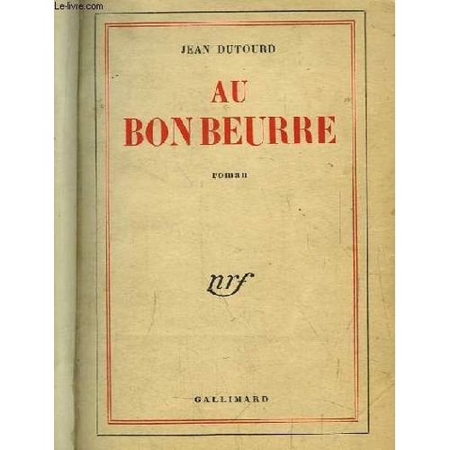 Au Bon Beurre, Ou Dix Ans De La Vie D'un Crmier. Roman   de jean dutourd