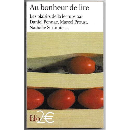 Au Bonheur De Lire , Les Plaisirs De La Lecture Par Daniel Pennac, Marcel Proust, Nathalie Sarraute, Ray Bradbury, Jean Paul Sartre, Montaigne, Zola, Stendhal, Rousseau, Flaubert, Etc... Chez Folio   