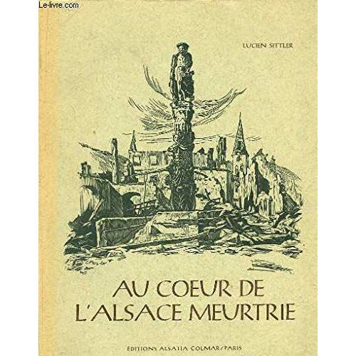 Au Coeur De L'alsace Meurtrie.   de SITTLER (Lucien)  Format Broch 
