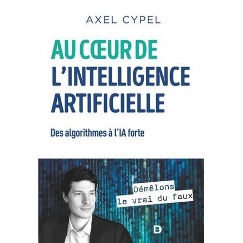Au Coeur De L'intelligence Artificielle : Des Algorithmes  L'ia Forte  
