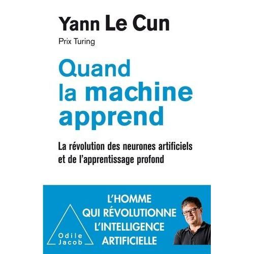 Quand La Machine Apprend - La Rvolution Des Neurones Artificiels Et De L'apprentissage Profond   de Le Cun Yann  Format Beau livre 