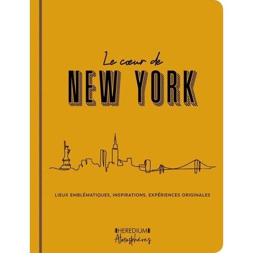 Le Coeur De New York - Lieux Emblmatiques, Inspirations, Expriences Originales   de Herbelin Bourbon Annick  Format Beau livre 