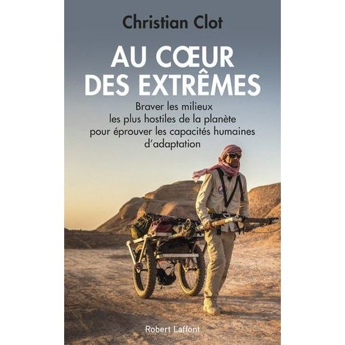 Au Coeur Des Extrmes - Braver Les Quatre Milieux Les Plus Hostiles De La Plante Pour prouver Les Capacits Humaines D'adaptation    Format Grand Format 