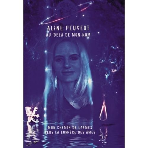 Au-Del De Mon Nom - Mon Chemin De Larmes Vers La Lumires Des mes   de Peugeot Aline  Format Beau livre 