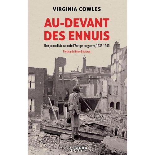 Au-Devant Des Ennuis - Une Journaliste Raconte L'europe En Guerre, 1936-1940    Format Grand Format 
