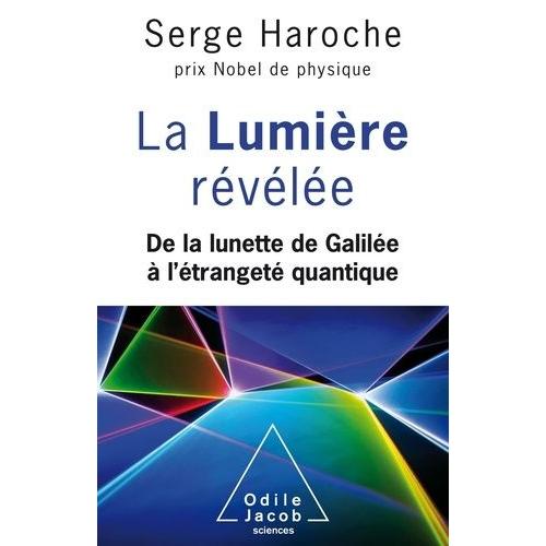 La Lumire Rvle - De La Lunette De Galile  L'tranget Quantique   de serge haroche  Format Beau livre 