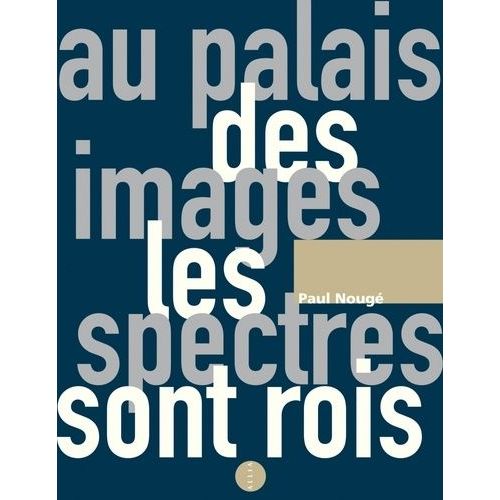 Au Palais Des Images Les Spectres Sont Rois - Ecrits Anthumes 1922-1967   de Noug Paul  Format Beau livre 